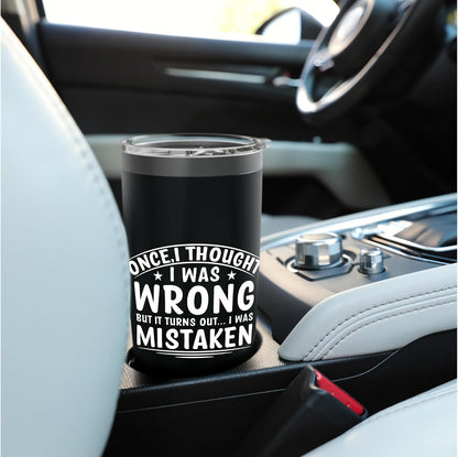 Once I Thought I Was Wrong But I Was Mistaken Funny Stainless Steel Insulated Tumbler