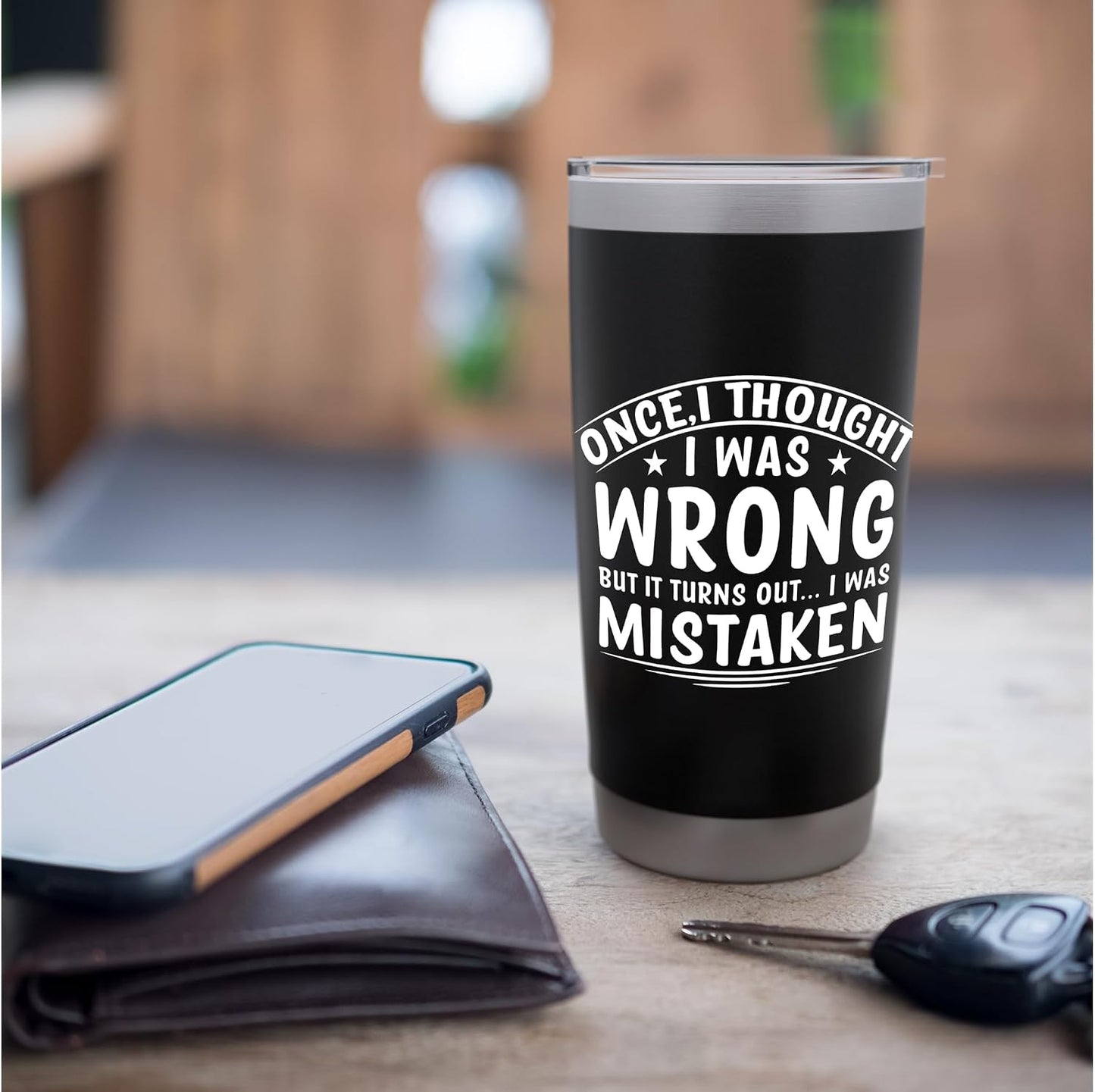 Once I Thought I Was Wrong But I Was Mistaken Funny Stainless Steel Insulated Tumbler