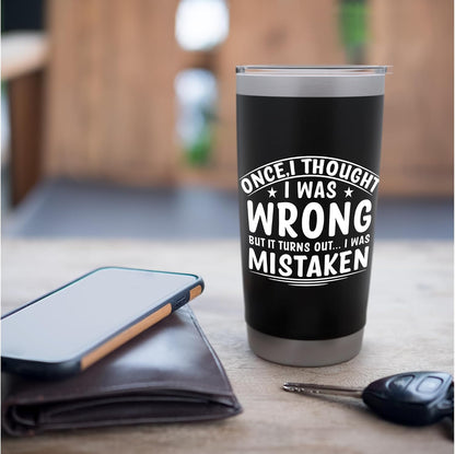 Once I Thought I Was Wrong But I Was Mistaken Funny Stainless Steel Insulated Tumbler