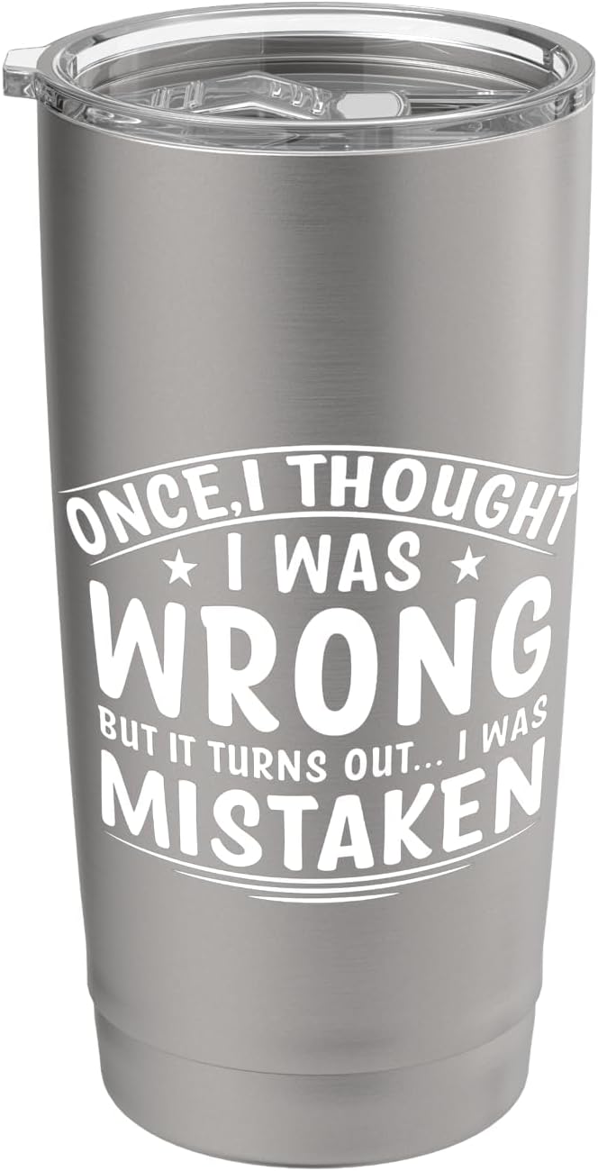 Once I Thought I Was Wrong But I Was Mistaken Funny Stainless Steel Insulated Tumbler