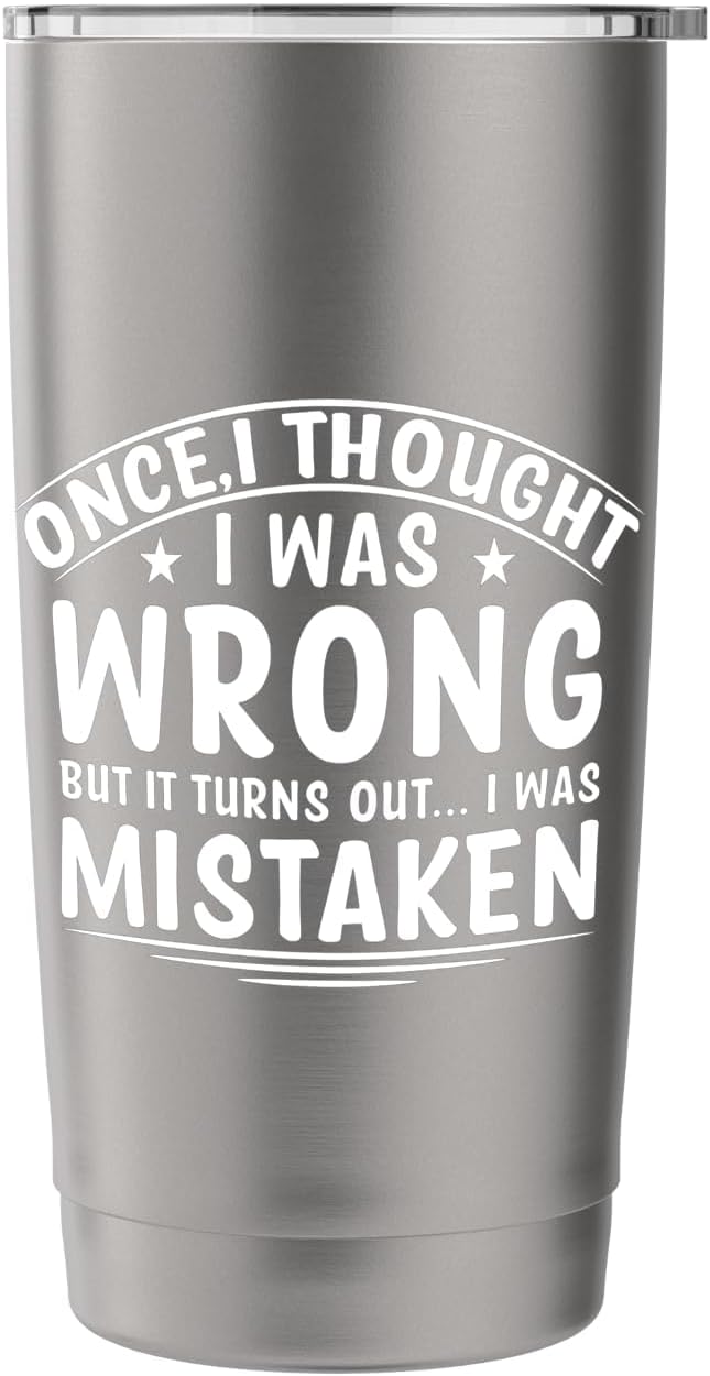Once I Thought I Was Wrong But I Was Mistaken Funny Stainless Steel Insulated Tumbler