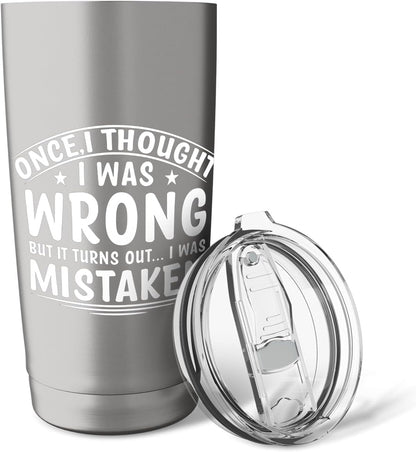 Once I Thought I Was Wrong But I Was Mistaken Funny Stainless Steel Insulated Tumbler